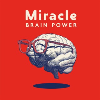 Miracle Brain Power: Healing Frequency For Mind, Body & Soul
