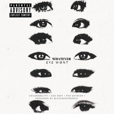 WHATEVER eye W@NT ft. Sos beRt & Pvd DAYMIaN | Boomplay Music