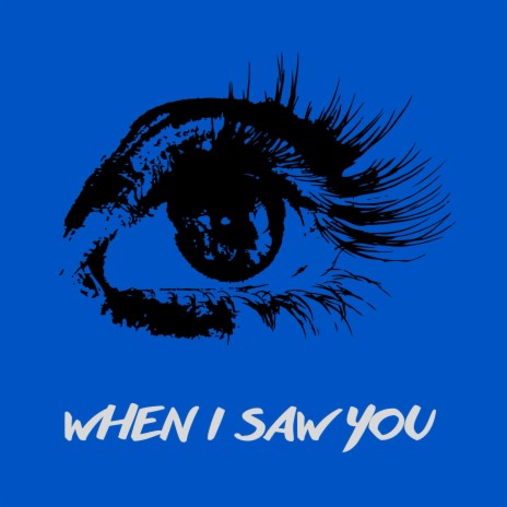 WHEN I SAW YOU | Boomplay Music