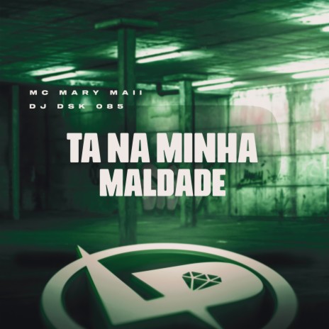 Tá na Minha Maldade ft. DJ dsk 085 | Boomplay Music