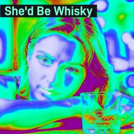 She'd Be Whisky | Boomplay Music