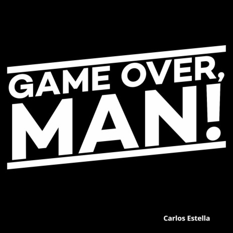 Game Over, Man! | Boomplay Music