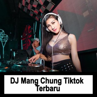 DJ Mang Chung Tiktok Terbaru