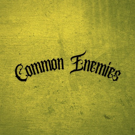 Common Enemies (My Squad)