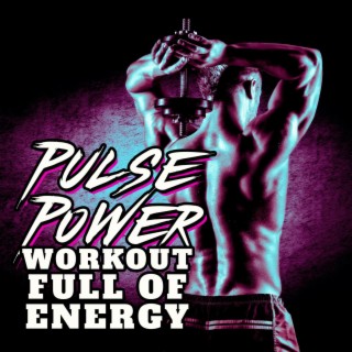 Pulse Power: Workout Full of Energy, Gym & Fitness Beats for Maximum Impact