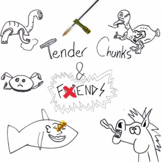 Tender Chunks & Fiends