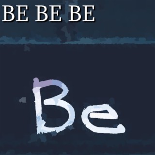 BE BE BE