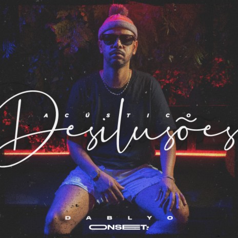Desilusões (Acústico) ft. Dablyo | Boomplay Music