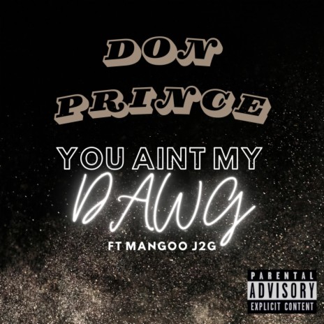 You Aint My Dawg ft. Mangoo J2G | Boomplay Music
