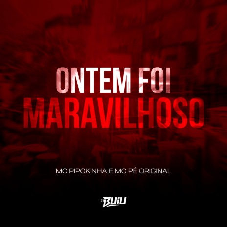 Ontem foi Maravilhoso ft. MC Pê Original & DJ Buiu | Boomplay Music