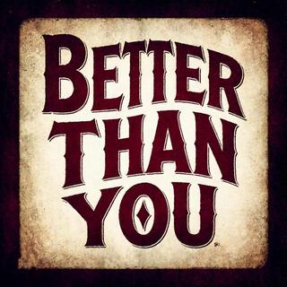 Better Than You