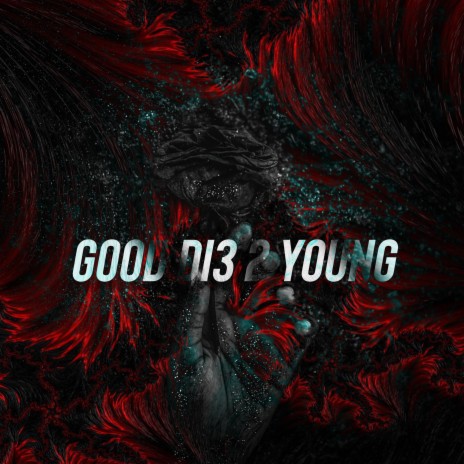 Good die too young | Boomplay Music