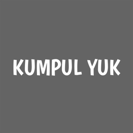 Kumpul Yuk | Boomplay Music