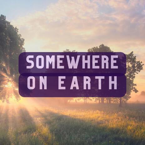 Somewhere on Earth | Boomplay Music