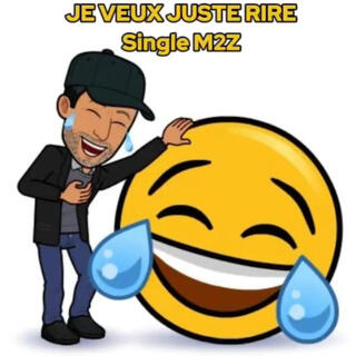 Je Veux Juste Rire