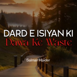 Dard e Isiyan Ki Dawa Ke Waste