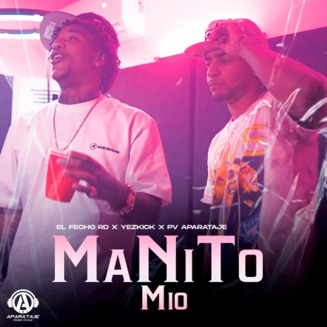 Manito Mio ft. PV Aparataje & Yezkick | Boomplay Music