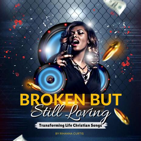 Broken But Still Loving | Boomplay Music