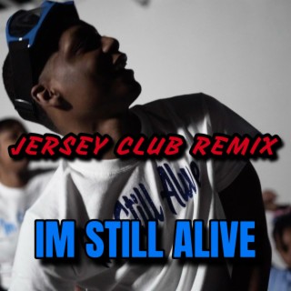 IM STILL ALIVE (Jersey Club)