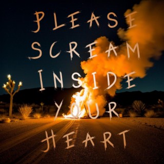 Please Scream Inside Your Heart