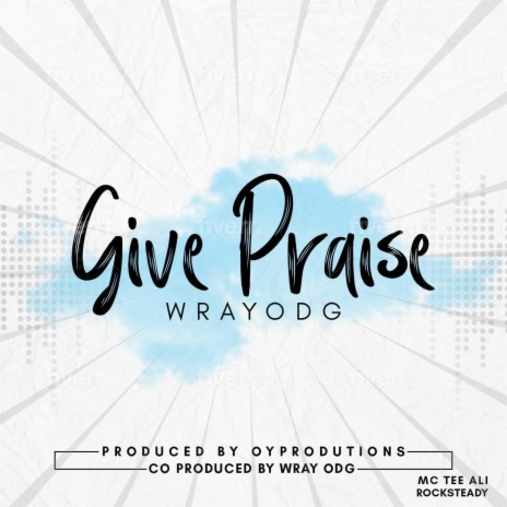 GIVE PRAISE | Boomplay Music