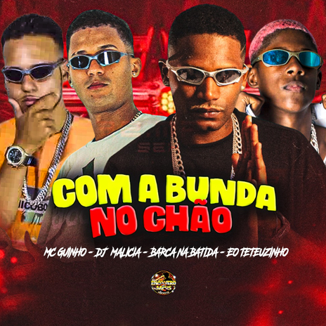 Com a Bunda no Chão ft. Dj Malicia, EO Teteuzinho & MC Guinho | Boomplay Music