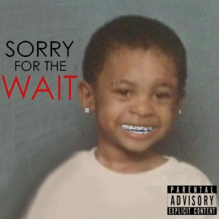 Sorry For The Wait