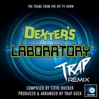 Dexter's Laboratory Main Theme (From Dexter's Laboratory) (Trap Remix)