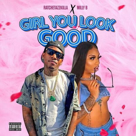 Girl you look good ft. Ratchetazzkilla & Milly b | Boomplay Music