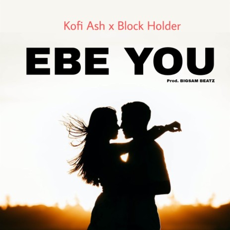 EBE YOU ft. Block Holder | Boomplay Music