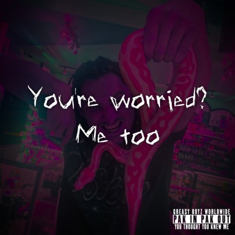 You're worried? Me too | Boomplay Music