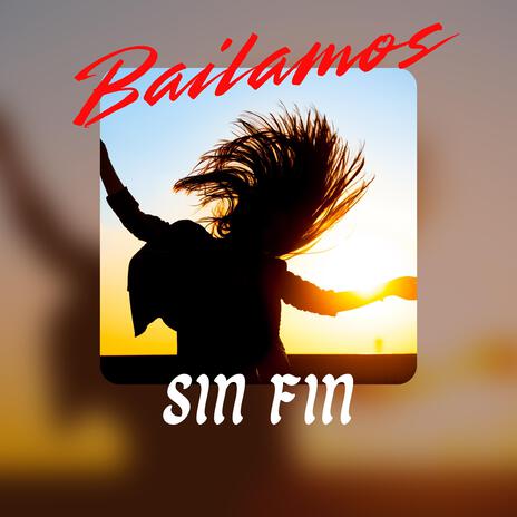 Bailamos Sin Fin | Boomplay Music