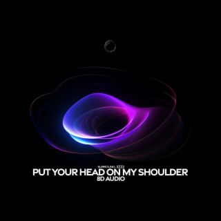 Put Your Head On My Shoulder (8D Audio)