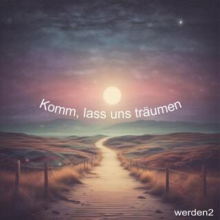 Komm, lass uns träumen