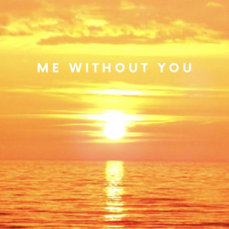 Me Without You | Boomplay Music