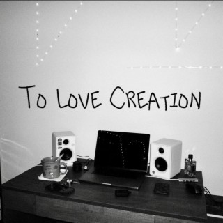 To Love Creation