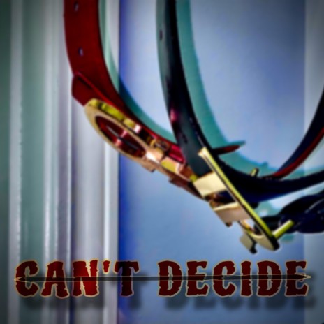 Can’t Decide | Boomplay Music