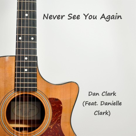 Never See You Again ft. Danielle Clark | Boomplay Music