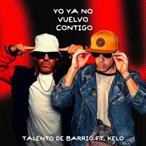 YO YA NO VUELVO CONTIGO ft. talento de barrio