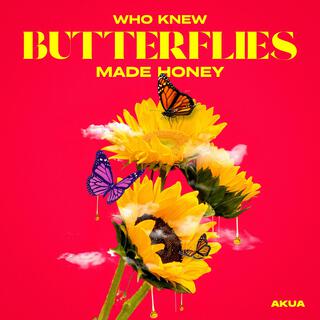 WHO KNEW BUTTERFLIES MADE HONEY