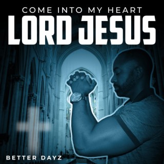 Come into my heart, Lord Jesus