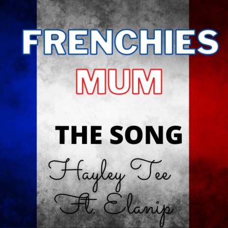 Frenchies Mum Song ft. Elanip