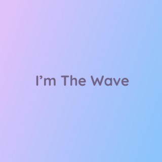 I'm The Wave