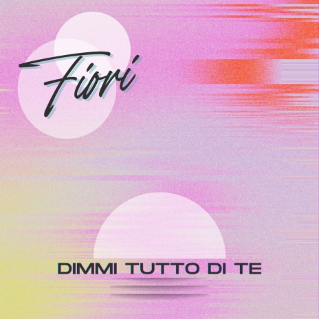 Dimmi tutto di te | Boomplay Music