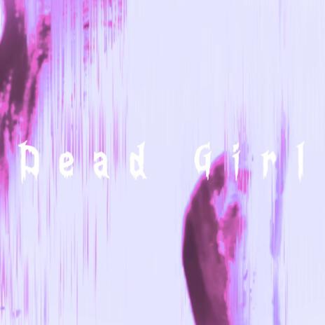 Dead Girl | Boomplay Music