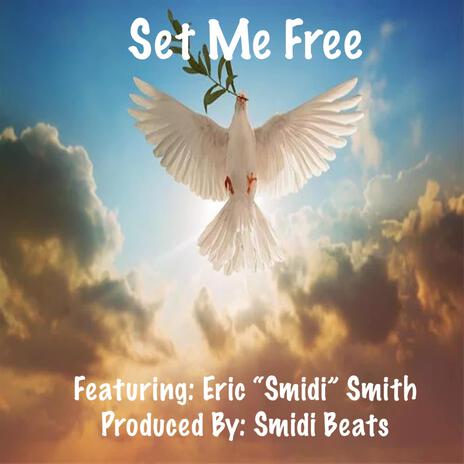 Set Me Free ft. Eric “Smidi” Smith | Boomplay Music