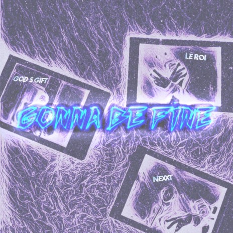 Gonna Be Fine ft. god's gift & le roi | Boomplay Music