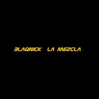 Blaqnick La Mezcla