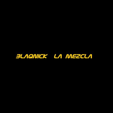 Blaqnick La Mezcla | Boomplay Music