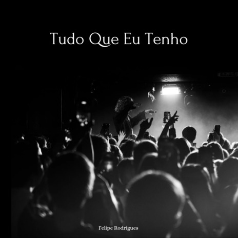 Tudo Que Eu Tenho | Boomplay Music